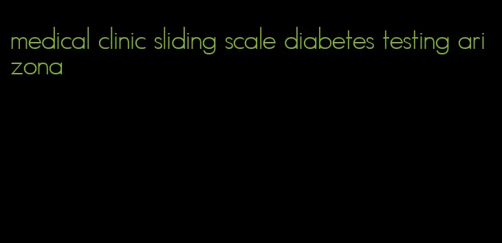 medical clinic sliding scale diabetes testing arizona