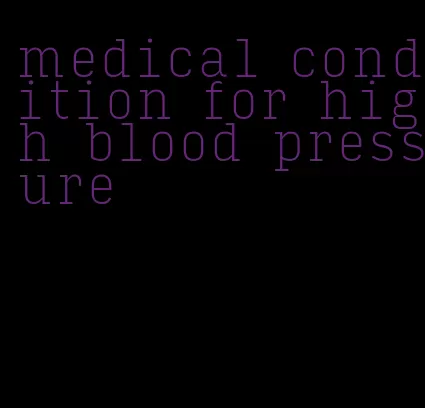 medical condition for high blood pressure