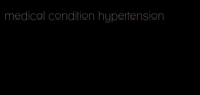 medical condition hypertension