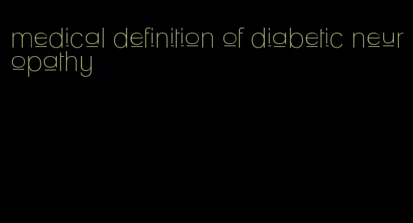 medical definition of diabetic neuropathy