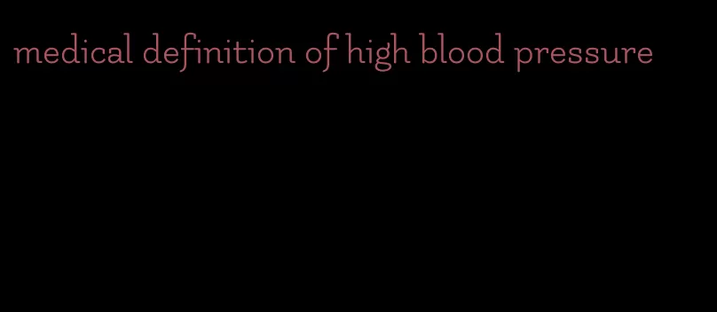medical definition of high blood pressure