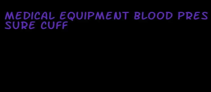 medical equipment blood pressure cuff