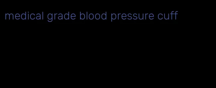 medical grade blood pressure cuff