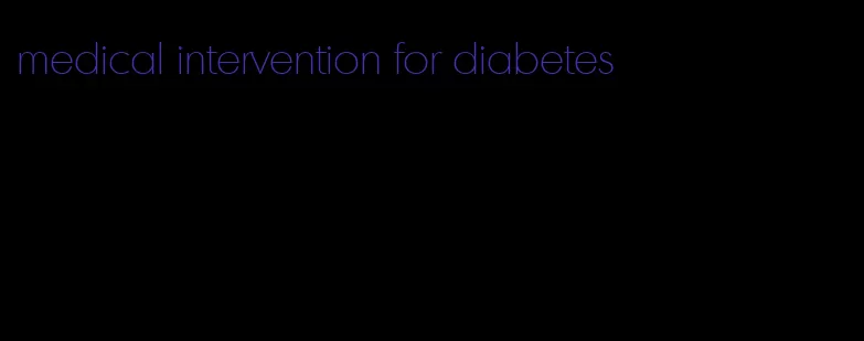 medical intervention for diabetes
