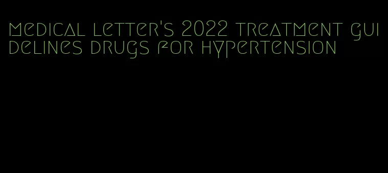 medical letter's 2022 treatment guidelines drugs for hypertension
