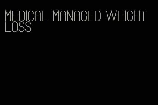 medical managed weight loss