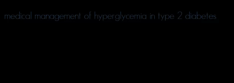 medical management of hyperglycemia in type 2 diabetes