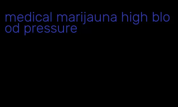 medical marijauna high blood pressure