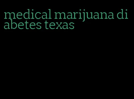 medical marijuana diabetes texas