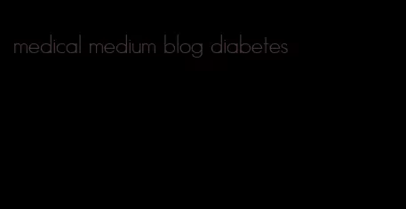 medical medium blog diabetes