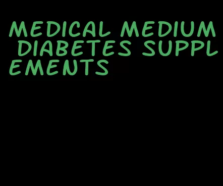 medical medium diabetes supplements