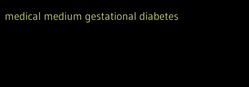 medical medium gestational diabetes