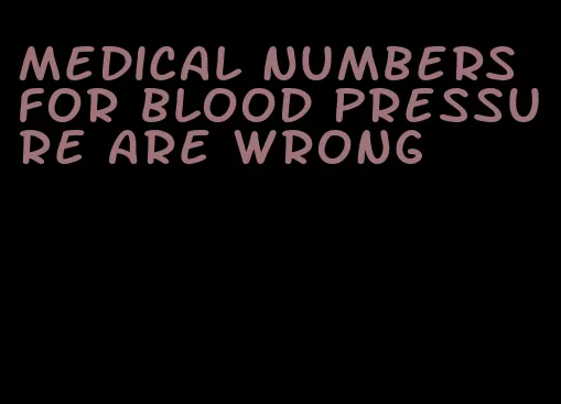 medical numbers for blood pressure are wrong
