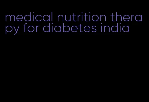 medical nutrition therapy for diabetes india