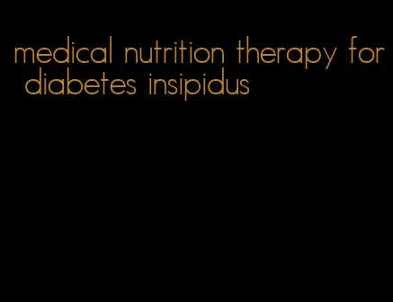 medical nutrition therapy for diabetes insipidus
