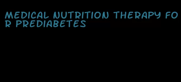 medical nutrition therapy for prediabetes