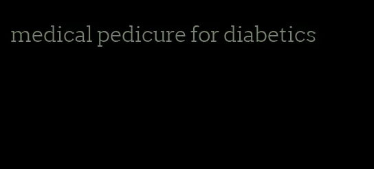 medical pedicure for diabetics