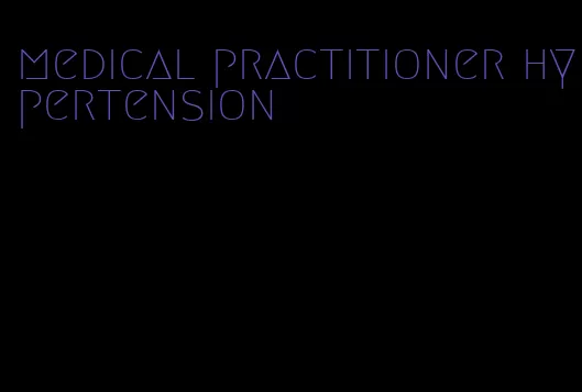 medical practitioner hypertension