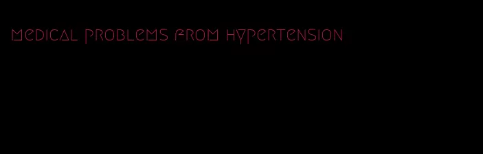 medical problems from hypertension