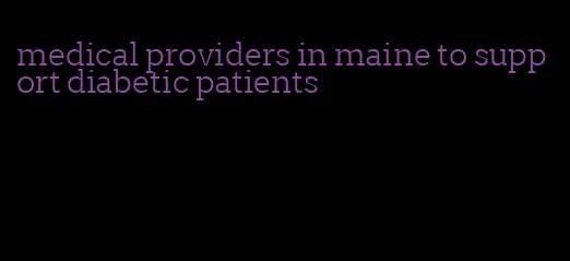 medical providers in maine to support diabetic patients