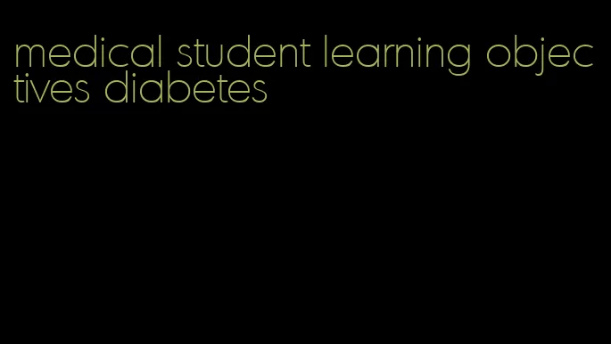 medical student learning objectives diabetes