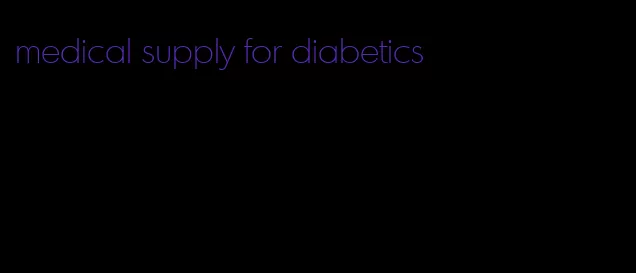 medical supply for diabetics