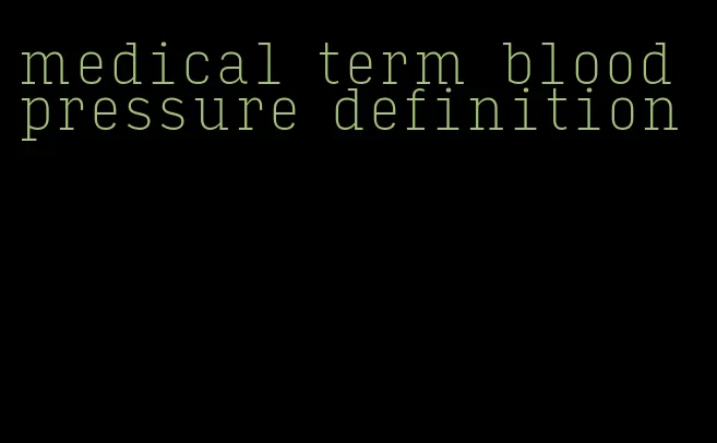 medical term blood pressure definition