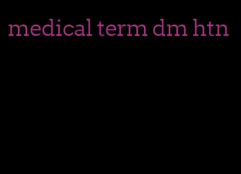 medical term dm htn