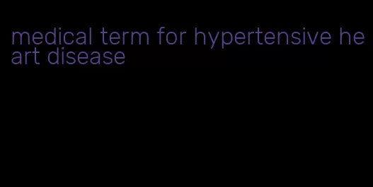 medical term for hypertensive heart disease