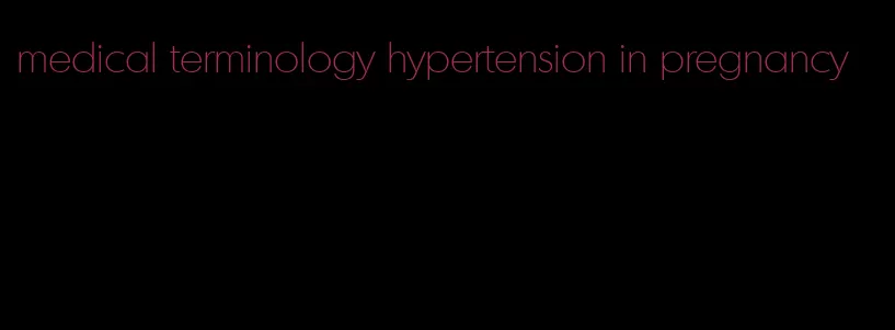 medical terminology hypertension in pregnancy