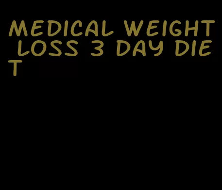 medical weight loss 3 day diet