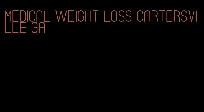 medical weight loss cartersville ga
