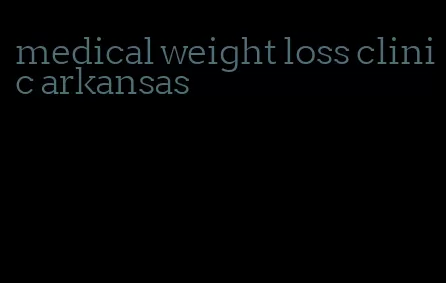medical weight loss clinic arkansas