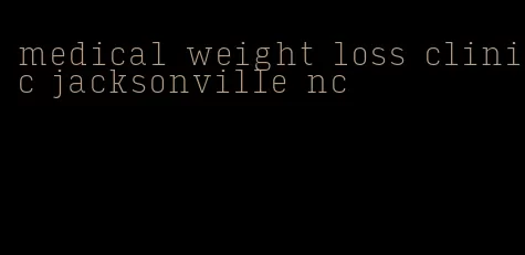 medical weight loss clinic jacksonville nc