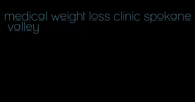 medical weight loss clinic spokane valley