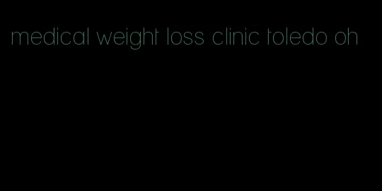 medical weight loss clinic toledo oh