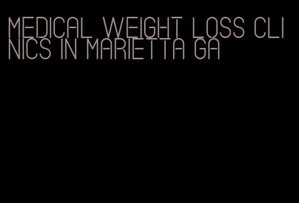 medical weight loss clinics in marietta ga