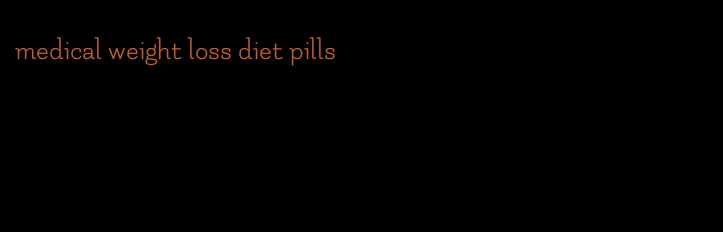medical weight loss diet pills