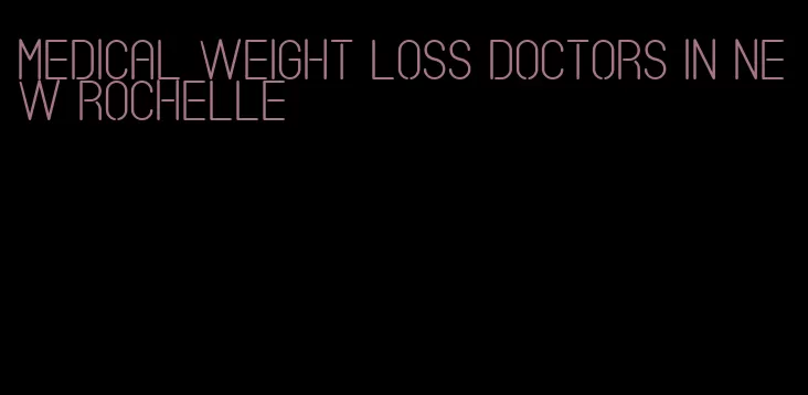 medical weight loss doctors in new rochelle