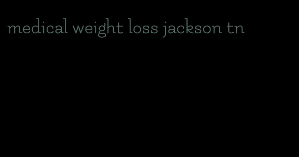 medical weight loss jackson tn