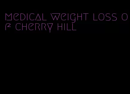 medical weight loss of cherry hill