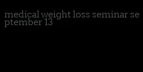 medical weight loss seminar september 13