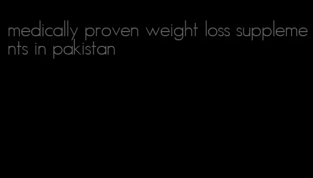 medically proven weight loss supplements in pakistan