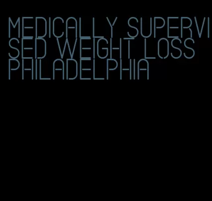 medically supervised weight loss philadelphia