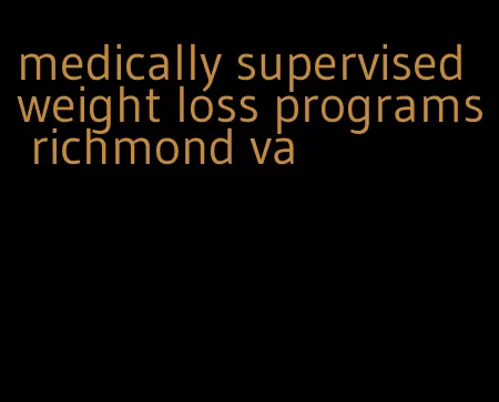 medically supervised weight loss programs richmond va