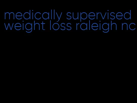 medically supervised weight loss raleigh nc