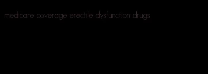 medicare coverage erectile dysfunction drugs