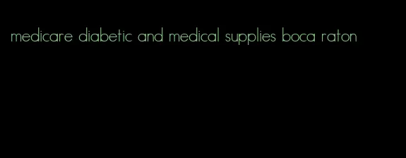 medicare diabetic and medical supplies boca raton