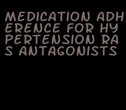 medication adherence for hypertension ras antagonists