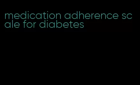 medication adherence scale for diabetes